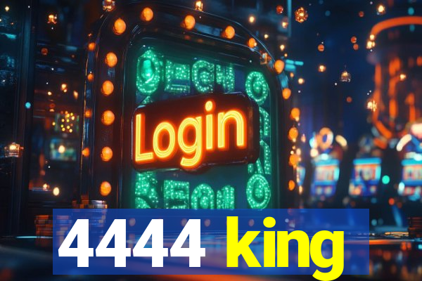 4444 king